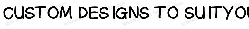 CUSTOM DESIGNS TO SUITYOUR NEEDS字体转换